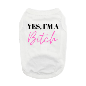 Yes I'm A Bitch Dog Shirt - White (size: X-Small)